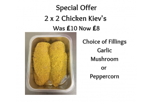 SPECIAL OFFER 2 X 2 Chicken Kiev with a centre of your choice