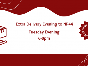 We've added an extra delivery for NP44 postcodes